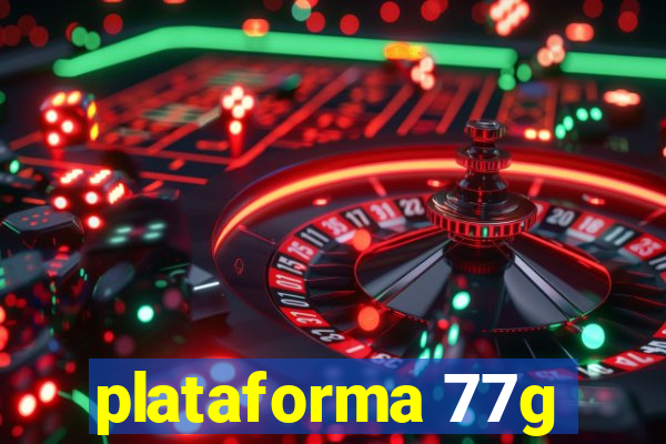 plataforma 77g